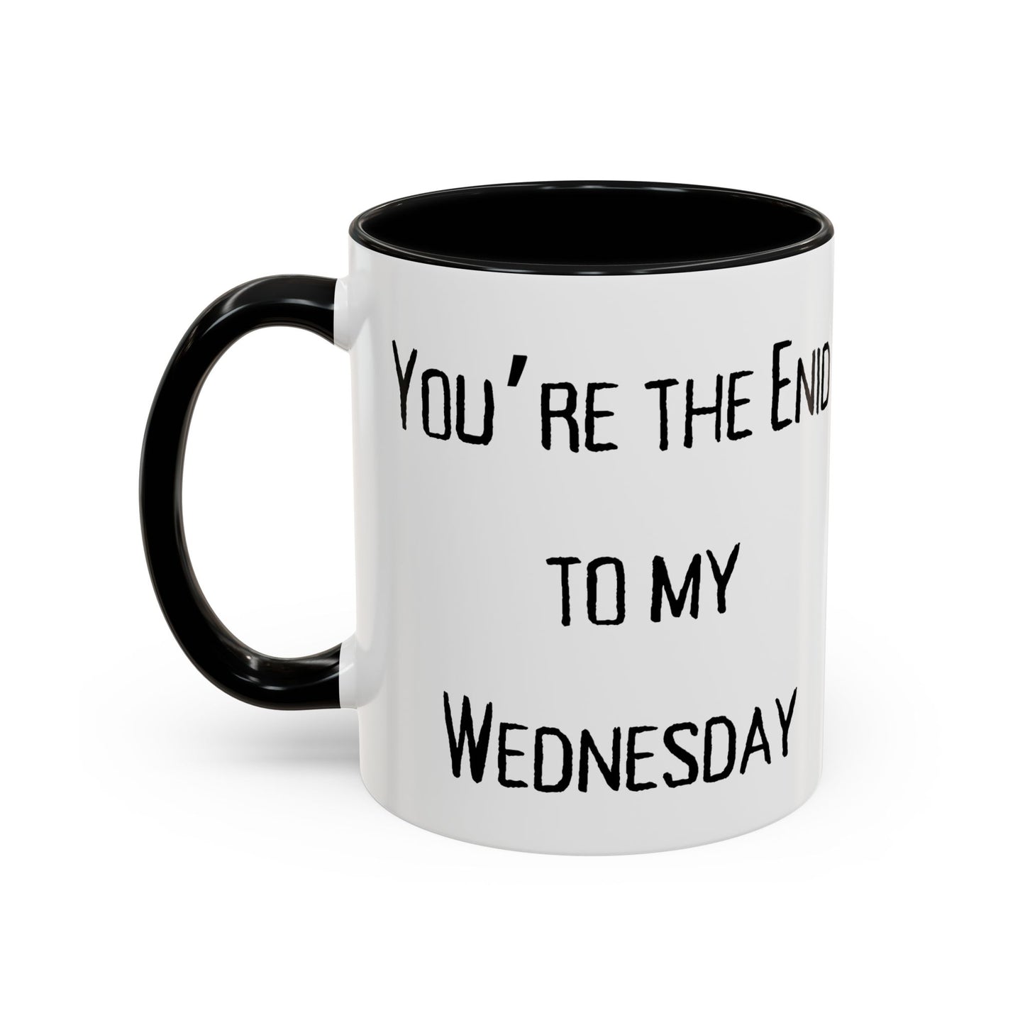 Accent Coffee Mug - You're the Enid to My Wednesday - Fun Gift for Friends, Coffee Lover, Personalized Cup, Cute Office Mug best friend