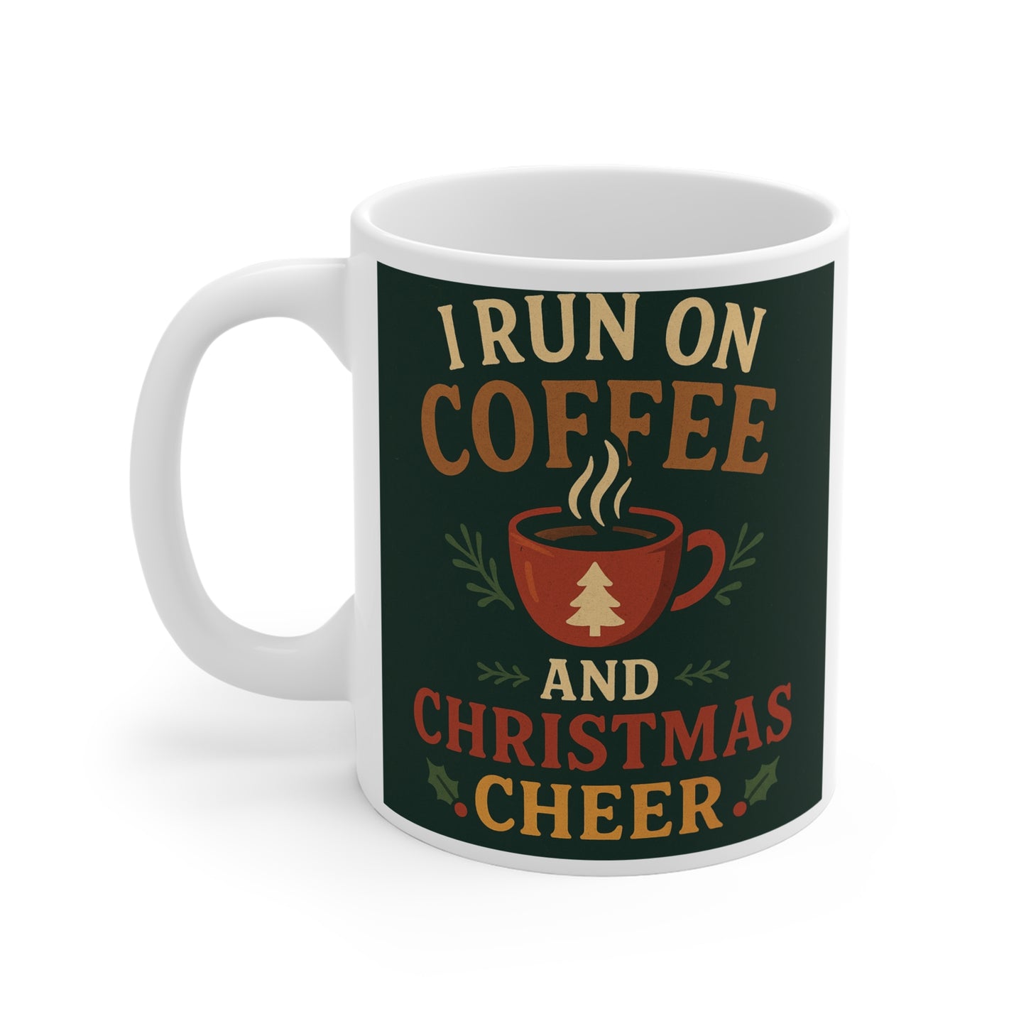 Christmas Coffee Mug - "I Run on Coffee and Christmas Cheer" Holiday Ceramic Mug