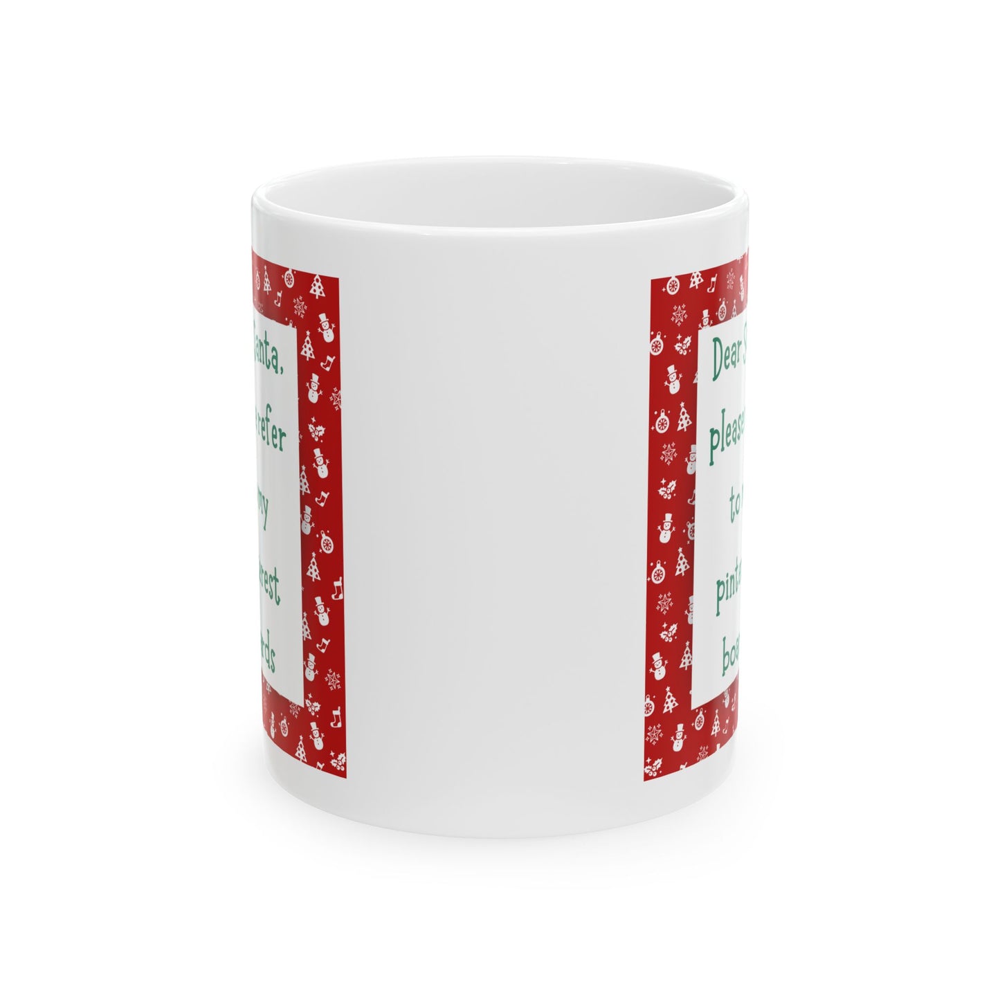 Dear Santa Please Refer To My Pinterest Boards Ceramic Coffee Tea Mug 11oz