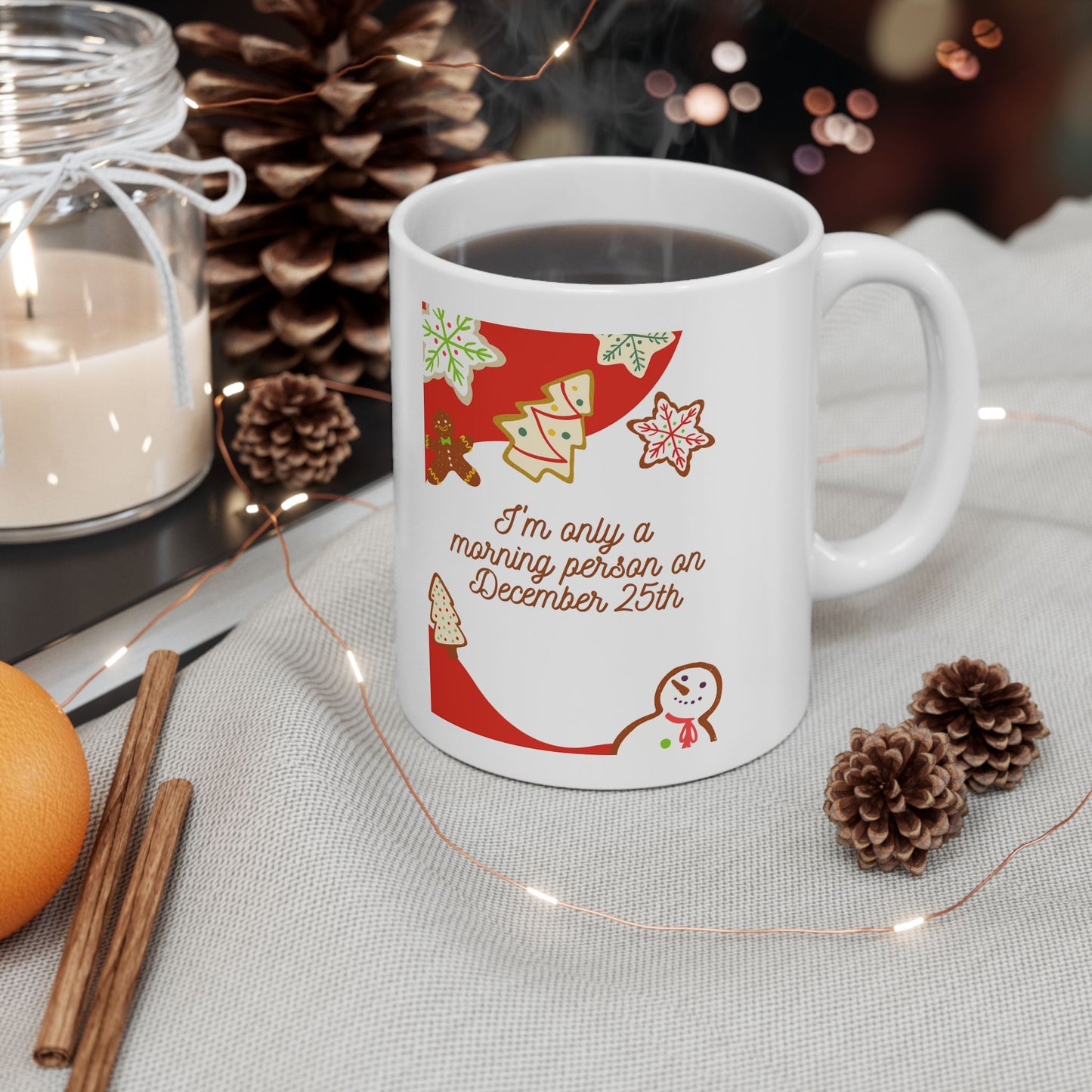 I'm only a morning person on December 25th Christmas Coffee Tea Ceramic Mug 11oz