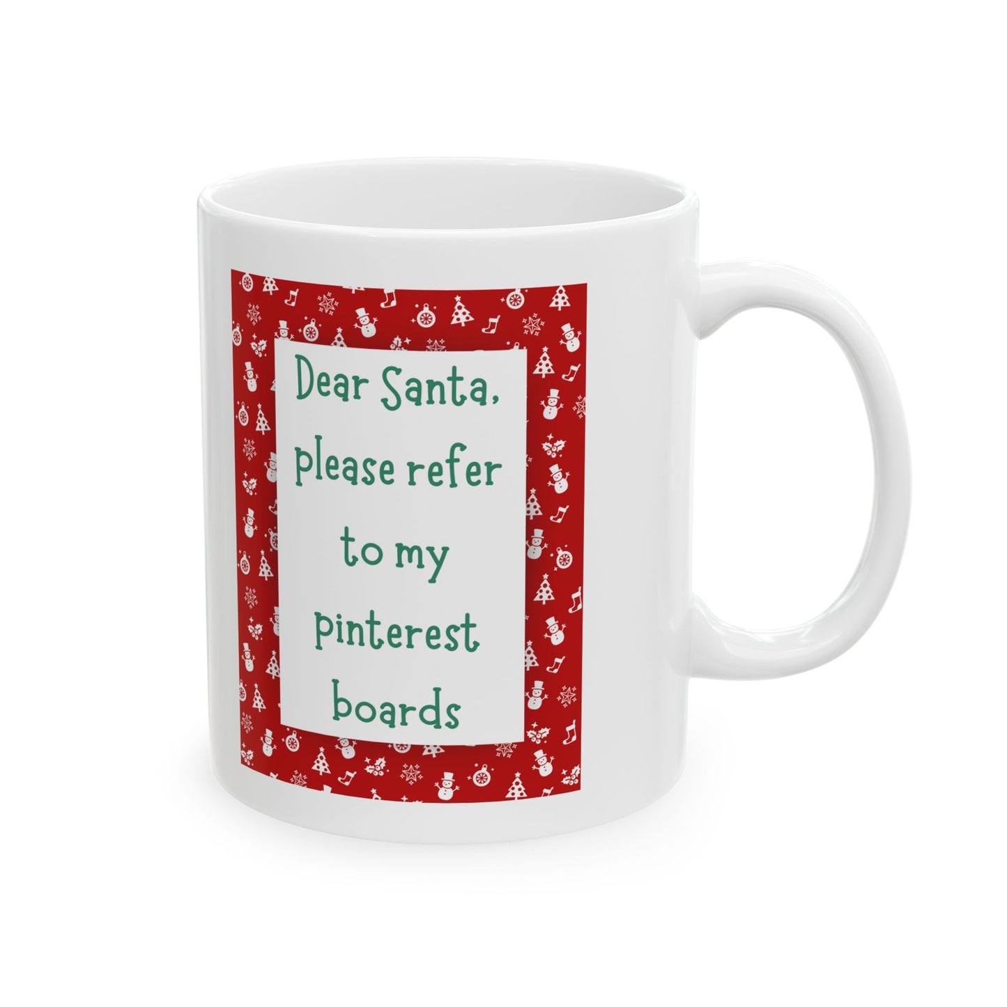 Dear Santa Please Refer To My Pinterest Boards Ceramic Coffee Tea Mug 11oz