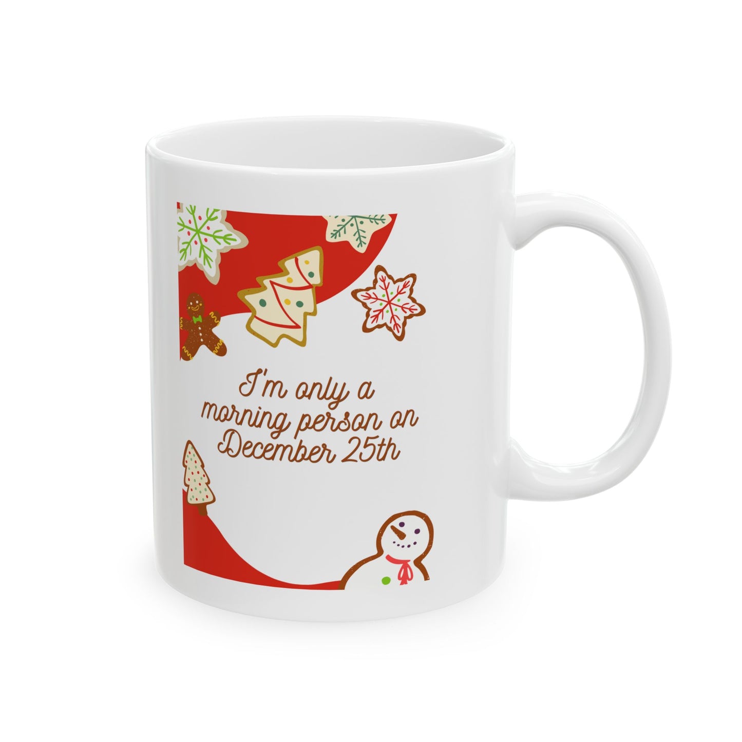 I'm only a morning person on December 25th Christmas Coffee Tea Ceramic Mug 11oz