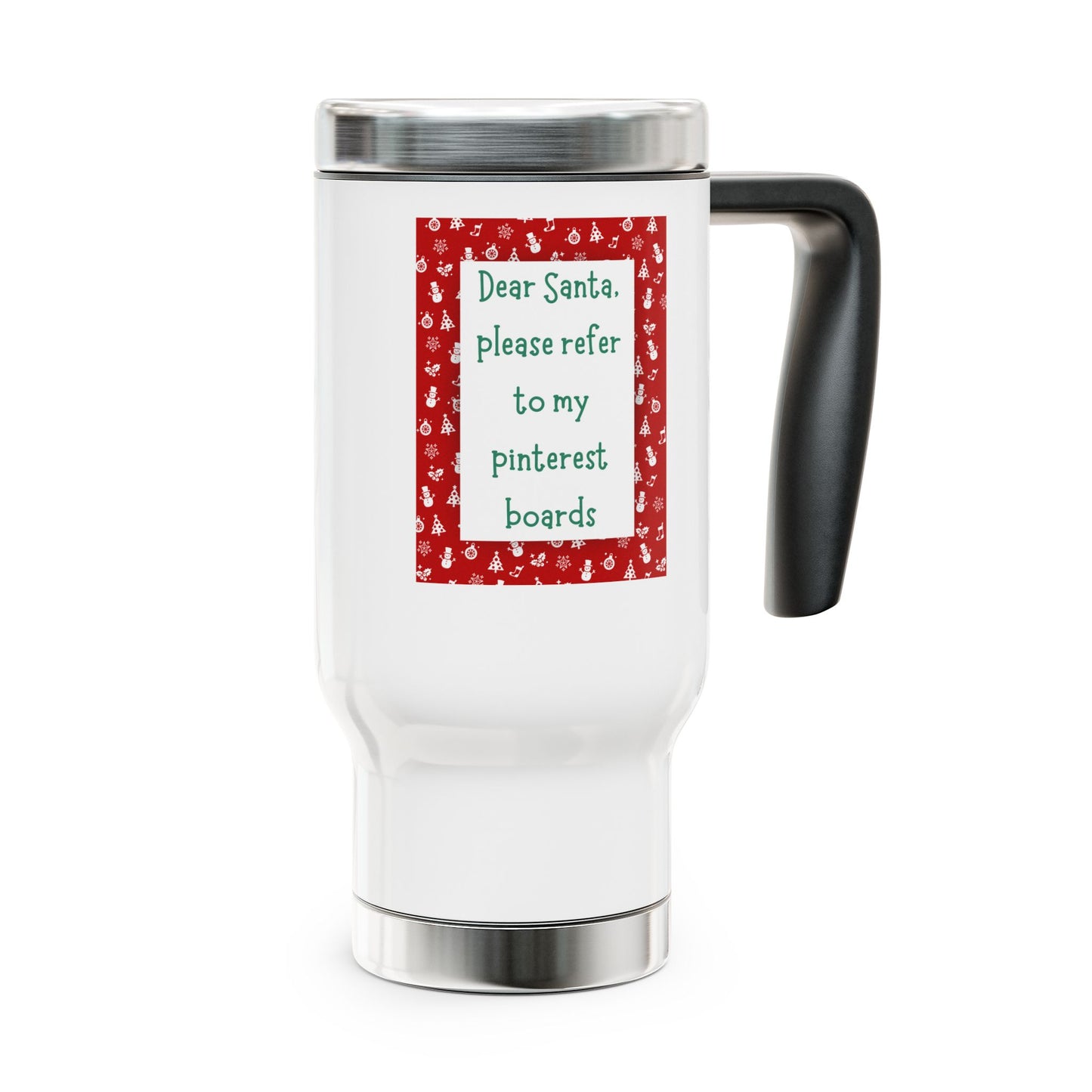 Dear Santa please refer to my pinterest boards christmas coffee tea drink Stainless Steel Travel Mug with Handle, 14oz