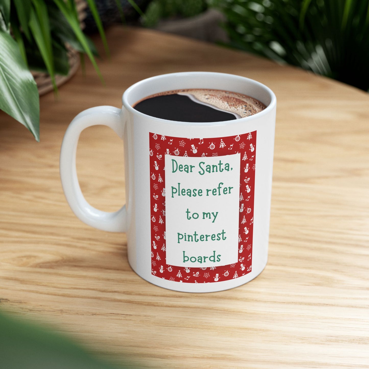 Dear Santa Please Refer To My Pinterest Boards Ceramic Coffee Tea Mug 11oz