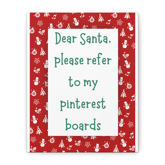 Christmas Canvas Wall Art — “Dear Santa, please refer to my Pinterest boards” 8x10
