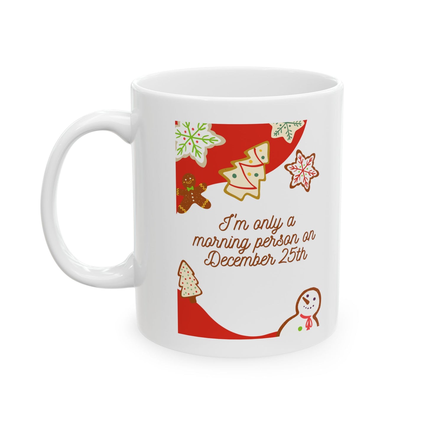 I'm only a morning person on December 25th Christmas Coffee Tea Ceramic Mug 11oz