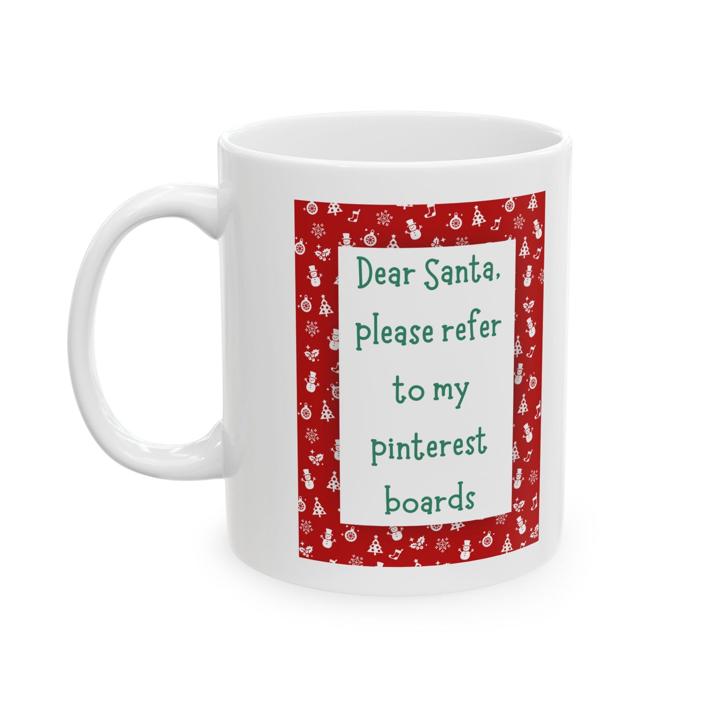 Dear Santa Please Refer To My Pinterest Boards Ceramic Coffee Tea Mug 11oz