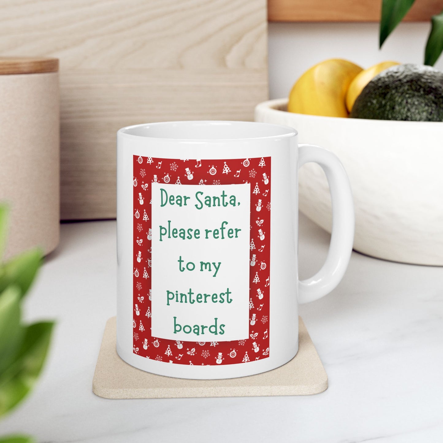 Dear Santa Please Refer To My Pinterest Boards Ceramic Coffee Tea Mug 11oz