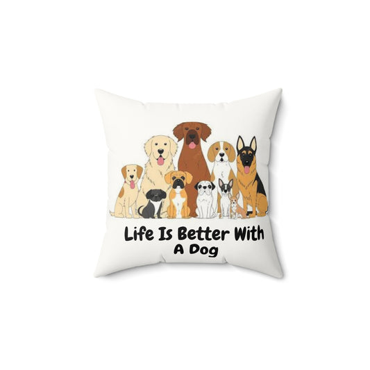 Life Is Better With a Dog Faux Suede Pillow, Dog Lover Gift, Home Décor, Pet Enthusiast Decor, Animal Lover Throw Pillow, Dog-Themed