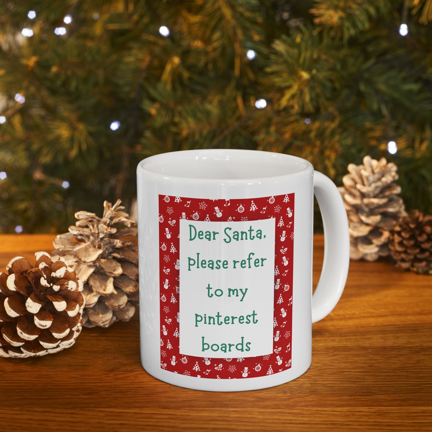 Dear Santa Please Refer To My Pinterest Boards Ceramic Coffee Tea Mug 11oz