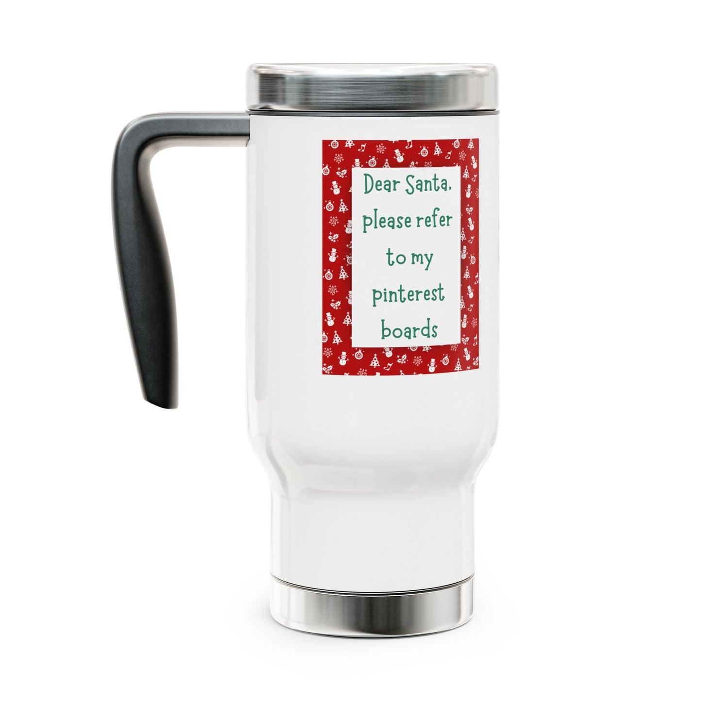 Dear Santa please refer to my pinterest boards christmas coffee tea drink Stainless Steel Travel Mug with Handle, 14oz