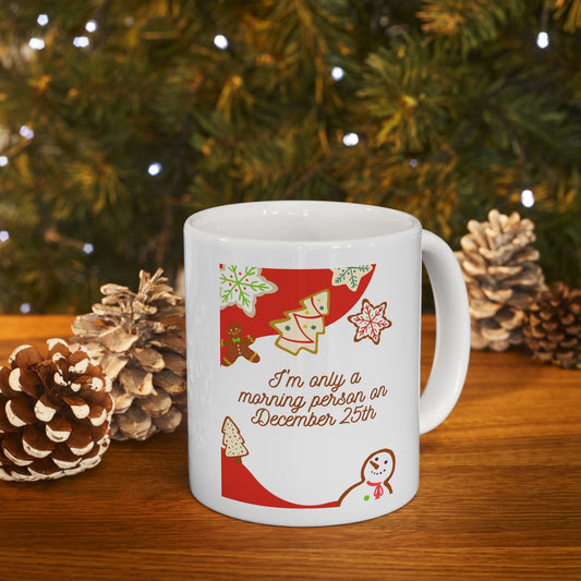 I'm only a morning person on December 25th Christmas Coffee Tea Ceramic Mug 11oz