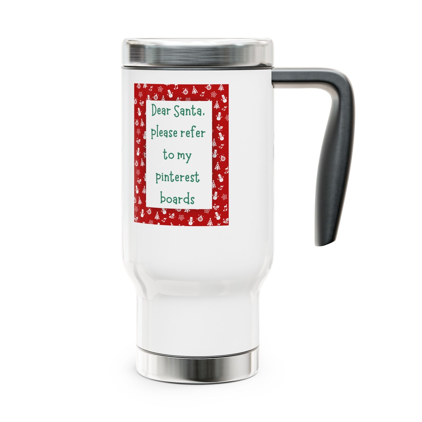 Dear Santa please refer to my pinterest boards christmas coffee tea drink Stainless Steel Travel Mug with Handle, 14oz