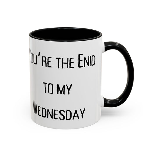 Accent Coffee Mug - You're the Enid to My Wednesday - Fun Gift for Friends, Coffee Lover, Personalized Cup, Cute Office Mug best friend