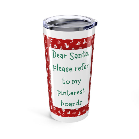 Christmas Tumbler 20oz – 'Dear Santa, please refer to my Pinterest boards Red Holiday Travel Mug coffee