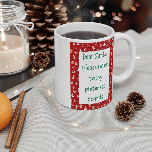 Christmas Mug - "Dear Santa, please refer to my Pinterest boards" Holiday Coffee Cup