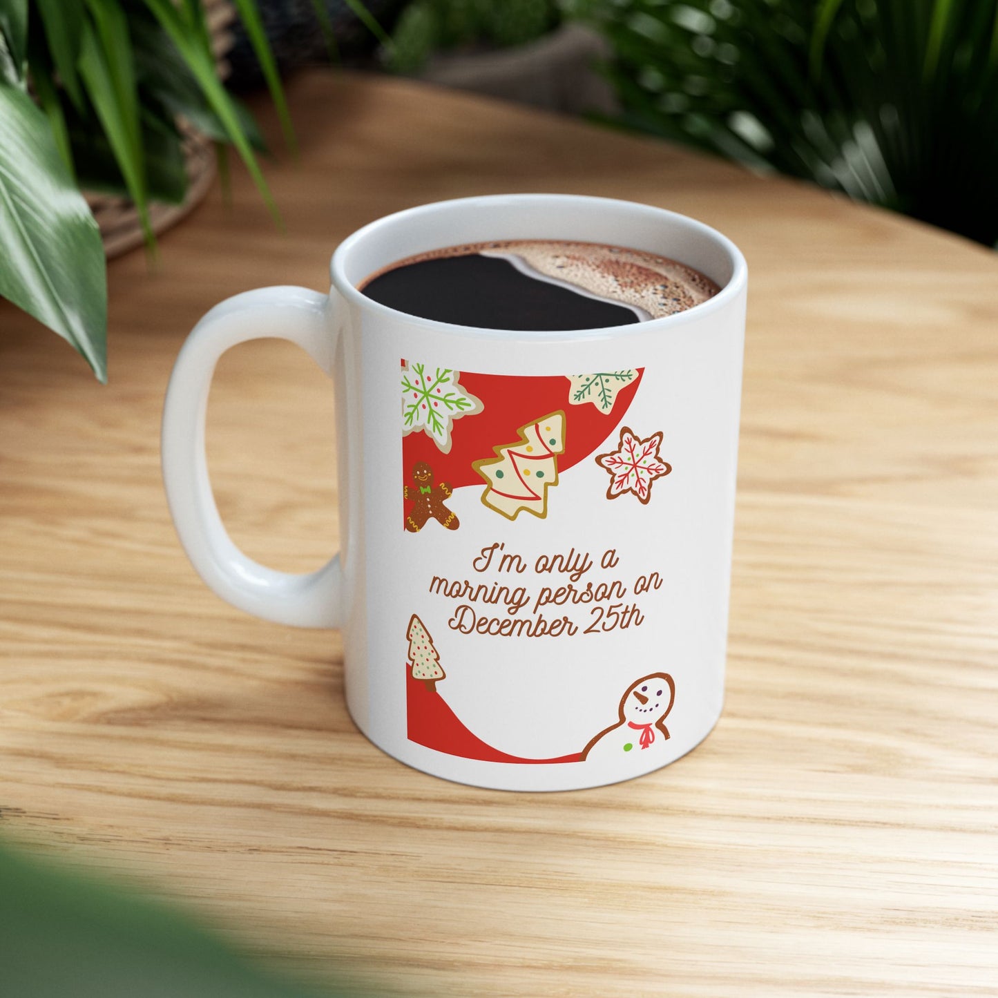 I'm only a morning person on December 25th Christmas Coffee Tea Ceramic Mug 11oz