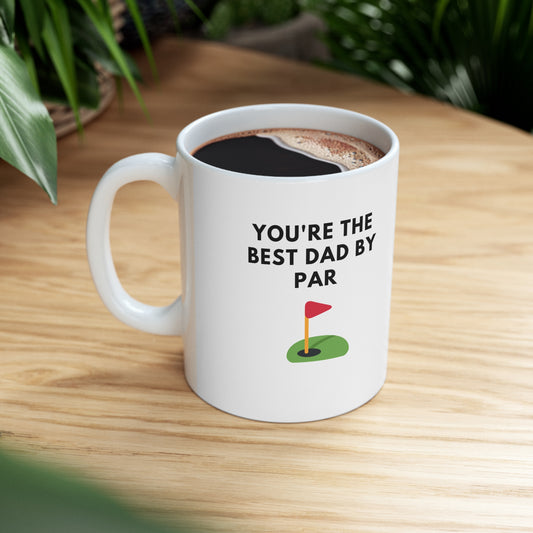 You're the best dad by par fathers day golf Ceramic Mug 11oz coffee tea
